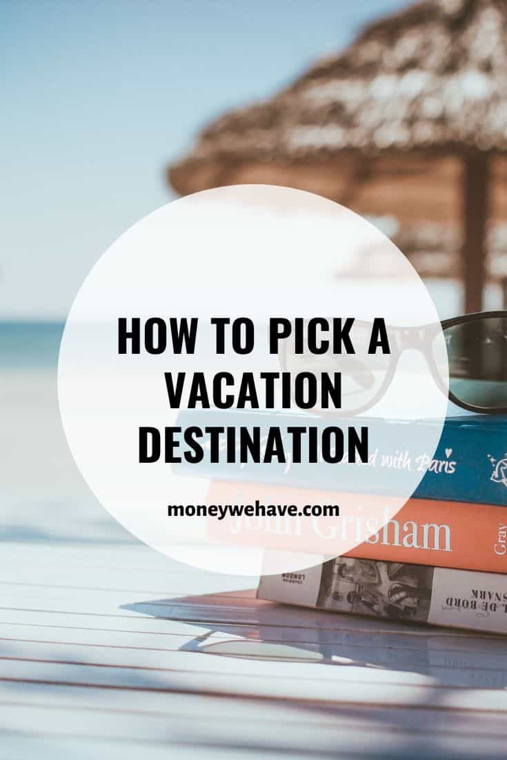 The Cost Of Travel How To Pick A Vacation Destination Money We Have