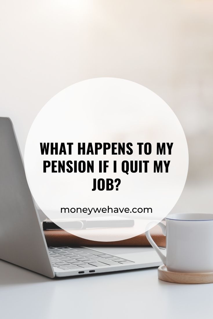 what-happens-to-my-pension-if-i-quit-my-job-money-we-have