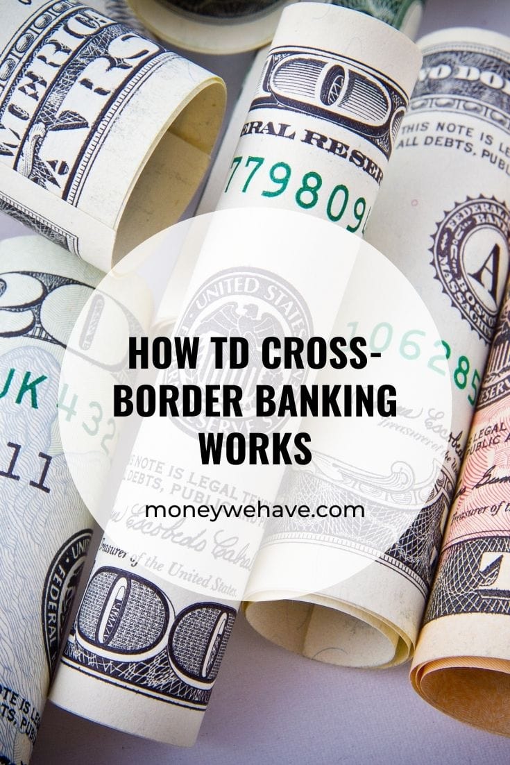 how-td-cross-border-banking-works-money-we-have