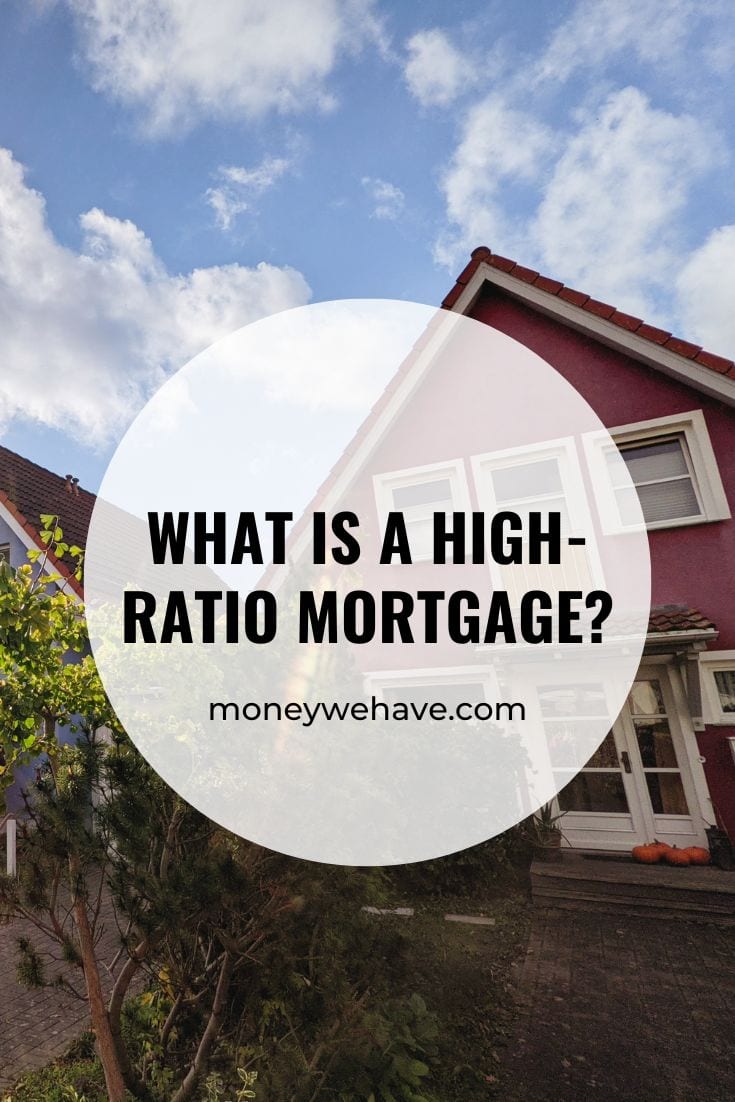 what-is-a-high-ratio-mortgage-money-we-have